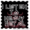 I Listen To Heavy Metal picture